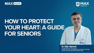 Heart Protection Guide for Seniors  Dr Rajiv Agrawal  Max Smart Hospital Saket [upl. by Zarihs962]