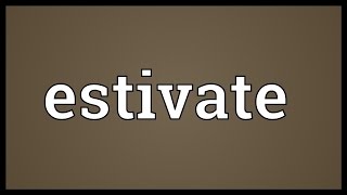 Estivate Meaning [upl. by Galliett866]