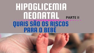 Hipoglicemia Neonatal quais são os riscos [upl. by Hinkel15]