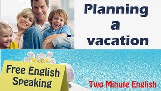 Planning a vacation  Free English speaking course [upl. by Eide]