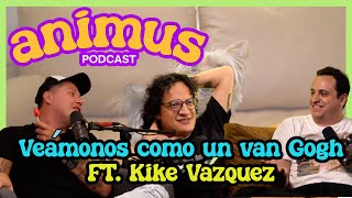 ANIMUS Ep 18 Veámonos como un Van Goh Ft Kike Vázquez [upl. by Ailuj213]