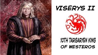 Viserys II 10th Targaryen King of Westeros [upl. by Suoirad]