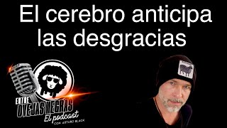 El cerebro anticipa las desgracias  ENTRE OVEJAS NEGRAS  El Podcast Ep 5  Arturo Blackaller [upl. by Dlorag]