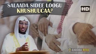 SALAADA SIDEE LOOGU KHUSHUUCAA ᴴᴰ┇Sh Axmed Nur ┇ALNASIIXA [upl. by Iinde]