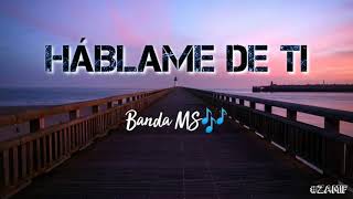 HÁBLAME DE TI  Banda MS [upl. by Cordle]