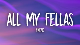 Frizk  ALL MY FELLAS slowedtiktok version [upl. by Lartnom466]