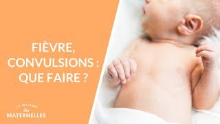 Fièvre convulsions  que faire   La Maison des maternelles LMDM [upl. by Esli]