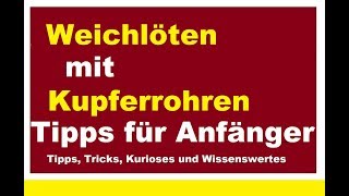 Weichlöten für Anfänger Heizungsrohre Kupferrohre Fittinge Rohr Rohre löten Heizung Anleitung [upl. by Ttevy]