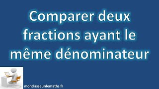 Comparer deux fractions ayant le même dénominateur [upl. by Fairfield907]