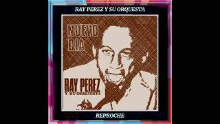 REPROCHE RAY PEREZ Y SU ORQUESTA DAVID RODRIGUEZ CABARCAS [upl. by Wein]