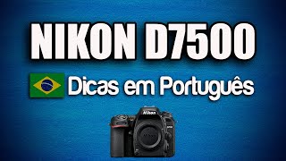 Nikon D7500 Tutorial em Portugues  Segredos que você não sabia [upl. by Tallula]