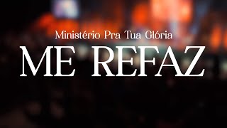 ME REFAZ  AO VIVO  Ministério Pra Tua Glória [upl. by Immij819]