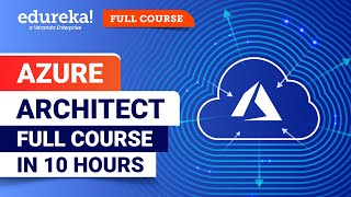 Azure Architect Full Course  10 Hours  Learn Microsoft Azure  Azure For Beginners  Edureka [upl. by Breen]