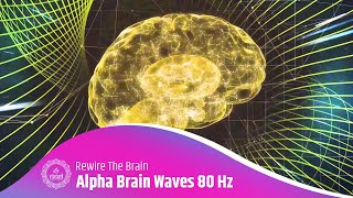 Rewire The Brain  Overcome Mental Exhaustion Regain Focus Effortlessly  Alpha Brain Waves 80 Hz [upl. by Lilla]