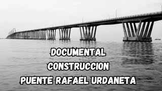 Documental Construccion Puente sobre el Lago de MARACAIBO VENEZUELA RAFAEL URDANETA [upl. by Sidnak]