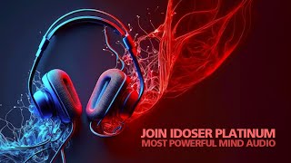 JOIN IDOSER PLATINUM Worlds Most Powerful Mind Audio [upl. by Raab391]