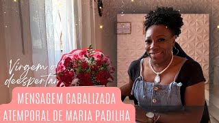 ♍VIRGEM O DEESPERTAR✨ UMA MENSAGEM CABALIZADA ATEMPORAL DE MARIA PADILHA💃🌹 [upl. by Ilecara]