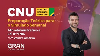 CNU  Preparação Teórica para o Simulado Semanal Ato administrativo e Lei nº 9784 [upl. by Ahsinar]