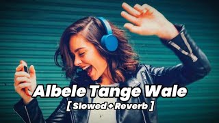 ALBELE TANGE WALE SLOWED AND REVERB trending song [upl. by Gnilyarg245]