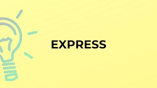 What is the meaning of the word EXPRESS [upl. by Acinehs382]