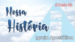 Nossa História  Igreja Apostólica  Parte2 [upl. by Merwyn]