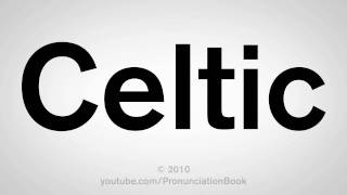 How To Pronounce Celtic [upl. by Trinetta]