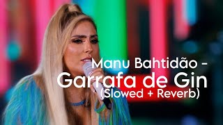 Manu Bahtidão  Garrafa de Gin Slowed  Reverb [upl. by Nylssej]