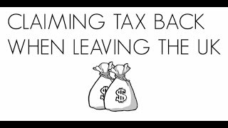 Claiming Tax Back When Leaving the UK [upl. by Dibru]