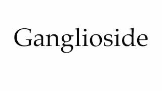 How to Pronounce Ganglioside [upl. by Monagan]