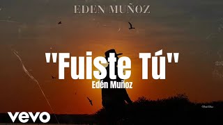 Edén Muñoz  Fuiste Tu LETRA Estreno 2022 [upl. by Dnomyad518]