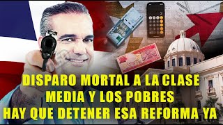 DISPARO MORTAL A LA CLASE MEDIA Y LOS POBRES HAY QUE DETENER ESA REFORMA YA [upl. by Ylicec]