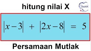 Penjelasan Detail Penjumlahan Persamaan Nilai Mutlak satu Variabel Matematika BELATIK [upl. by Anomer]