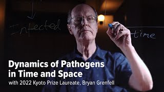 Dynamics of Pathogens in Time and Space with Bryan Grenfell 2022 Kyoto Prize Laureate [upl. by Searby187]