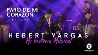 Paro de Mi Corazón  Hebert Vargas  quotMi Historia Musicalquot [upl. by Ecnerrat498]