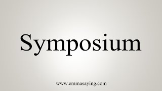 How To Say Symposium [upl. by Yssenhguahs]