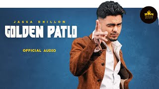 GOLDEN PATLO  JASSA DHILLON  GUR SIDHU  PUNJABI SONG [upl. by Ferrigno]