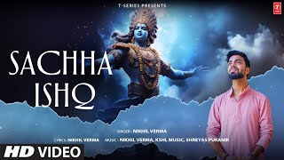 SACHHA ISHQ Full Video Song NIKHIL VERMA  SHREYAS PURANIK  KSHL MUSIC  SHRI KRISHNA BHAJAN [upl. by Goldfinch]