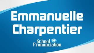 Learn How To Pronounce Emmanuelle Charpentier [upl. by Qidas]