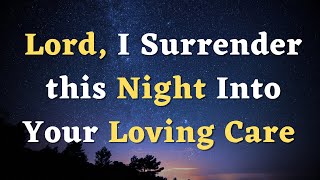 A Night Prayer to Pray Before Bed  Lord I Surrender this Night to Your Care  Evening Prayer [upl. by Sisely]