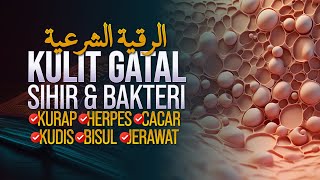 RUQYAH KULIT GATAL AKIBAT SIHIR DAN BAKTERI  الرقية الشرعية [upl. by Eatnuahs]