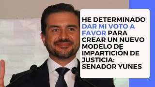 He determinado dar mi voto a favor para crear un nuevo modelo de impartición de justicia SenYunes [upl. by Zullo]