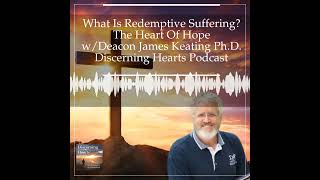 What is Redemptive Suffering – The Heart of Hope with Deacon James Keating PhD shorts [upl. by Ronile]