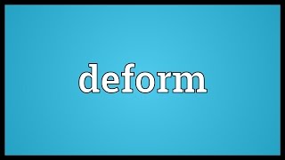 Deform Meaning [upl. by Ettezzus]