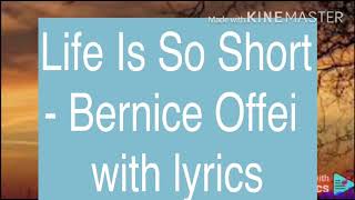 Life is short Bernice Ofei with lyrics [upl. by Nalak]