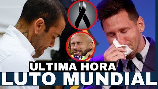 LUTO MUNDIAL por INESPERADA MUERTE ¡HUNDE a DANI ALVES LIONEL MESSI Y NEYMAR JR [upl. by Fabyola261]