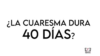 ¿La Cuaresma dura 40 días [upl. by Tisman]