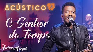 Delino Marçal  O Senhor do Tempo  Acústico 93  AO VIVO  2020 [upl. by Aimekahs]