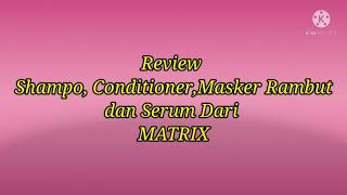 Review Produk MatrixShampooConditionerMasker RambutSerum [upl. by Korie448]