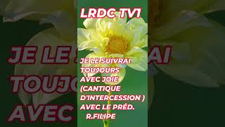 JE LE SUIVRAI TOUJOURS AVEC JOIECANTIQUE DINTERCESSION  AVEC LE PRÉDRFILIPE SUR LRDC TV1jésus [upl. by Phenice]