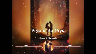 Piya O Re Piya  Lofi Slowed  Reverb  Atif Aslam Shreya Ghoshal  Lofi king [upl. by Arol]